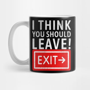 I think you should leave! Exit Mug